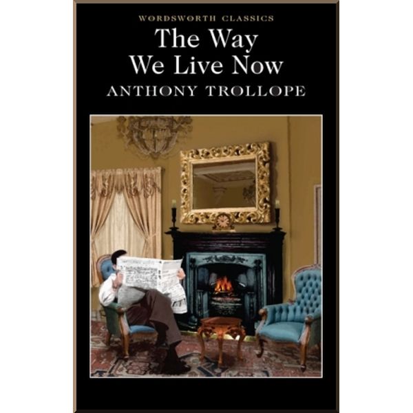 

The Way We Live Now. Anthony Trollope. ISBN:9781853262555