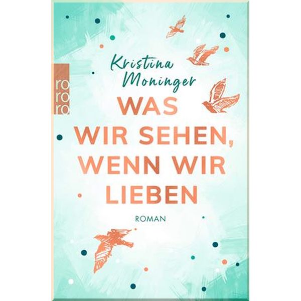 

Was wir sehen, wenn wir lieben. Kristina Moninger. ISBN:9783499005657