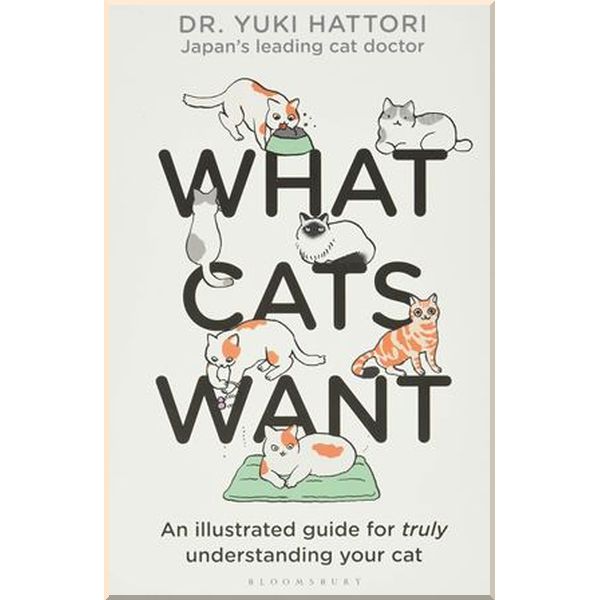 

What Cats Want: An Illustrated Guide for Truly Understanding Your Cat. Yuki Hattori. ISBN:9781526623065