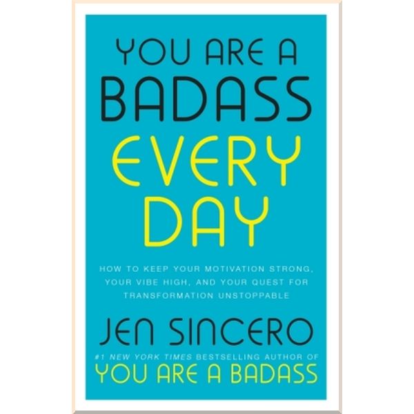 

You are a Badass Every Day: How to Keep Your Motivation Strong, Your Vibe High, and Your Quest for Transformation Unstoppable. Jen Sincero. ISBN:9781529380514