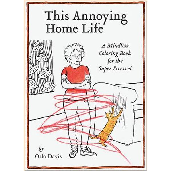

This Annoying Home Life: A Mindless Colouring Book for the Super Stressed. Oslo Davis. ISBN:9781797211275