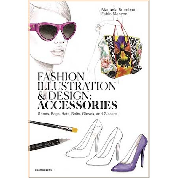

Fashion Illustration and Design: Accessories. Fabio Menconi, Manuela Brambatti. ISBN:9788417412647
