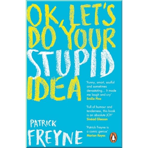 

OK, Let's Do Your Stupid Idea. Patrick Freyne. ISBN:9780241992531