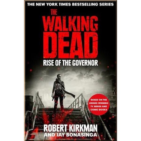 

The Walking Dead: Rise of the Governor (Book 1). Jay Bonansinga, Robert Kirkman. ISBN:9781509889921