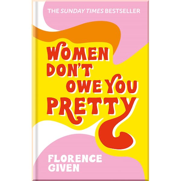 

Women Don't Owe You Pretty. Florence Given. ISBN:9781788402118