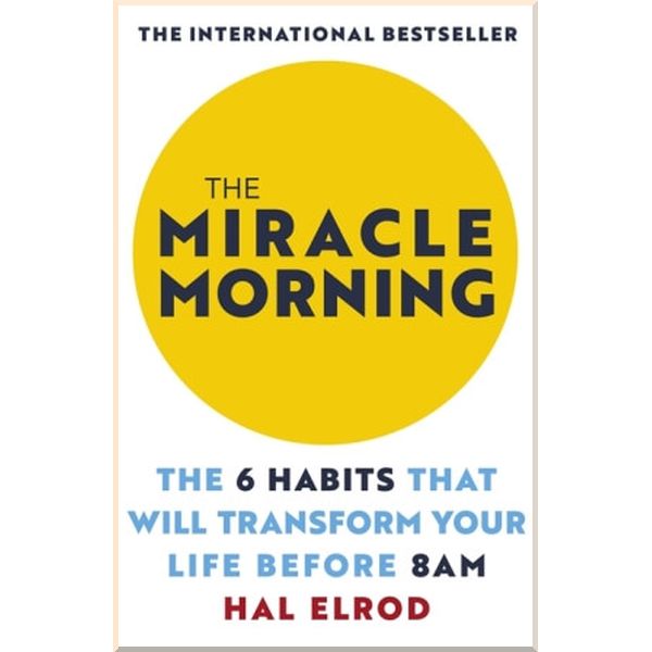 

The Miracle Morning: The 6 Habits That Will Transform Your Life Before 8AM. Hal Elrod. ISBN:9781473668942