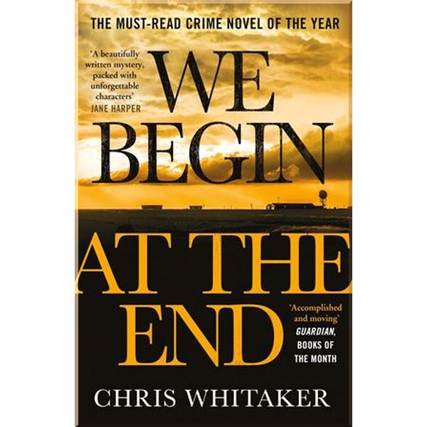 

We Begin at the End. Chris Whitaker. ISBN:9781785769405