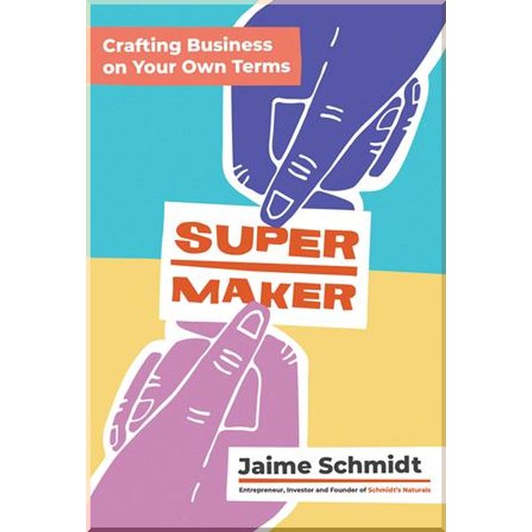 

Supermaker: Crafting Business on Your Own Terms. Jaime Schmidt. ISBN:9781452184869