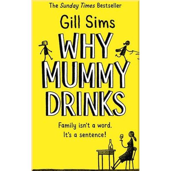 

Why Mummy Drinks (Book 1). Gill Sims. ISBN:9780008241094