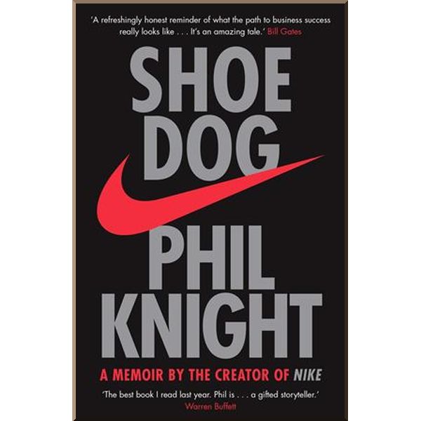 

Shoe Dog: A Memoir by the Creator of NIKE. Phil Knight. ISBN:9781471146725