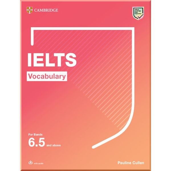 

IELTS Vocabulary for Band 6.5 and above with answers and audio. Pauline Cullen. ISBN:9781108907194