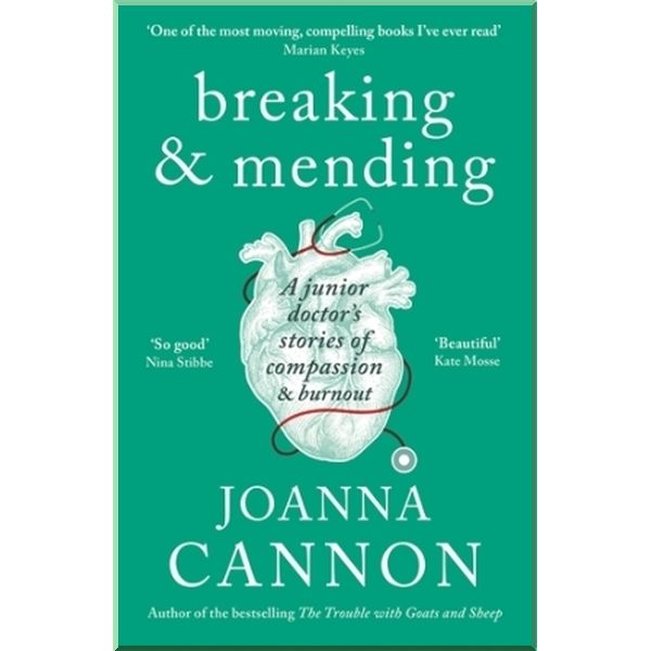 

Breaking & Mending: A Junior Doctor's Stories of Compassion & Burnout. Joanna Cannon. ISBN:9781788160582