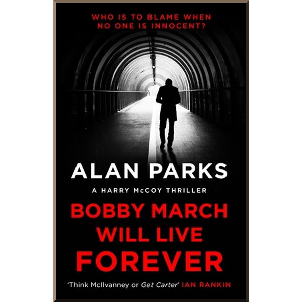 

Bobby March Will Live Forever. Alan Parks. ISBN:9781786897183