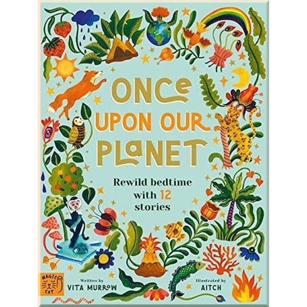 

Magic Cat Publishing Once Upon Our Planet: Rewild Bedtime with 12 Stories. Aitch, Vita Murrow. ISBN:9781913520083