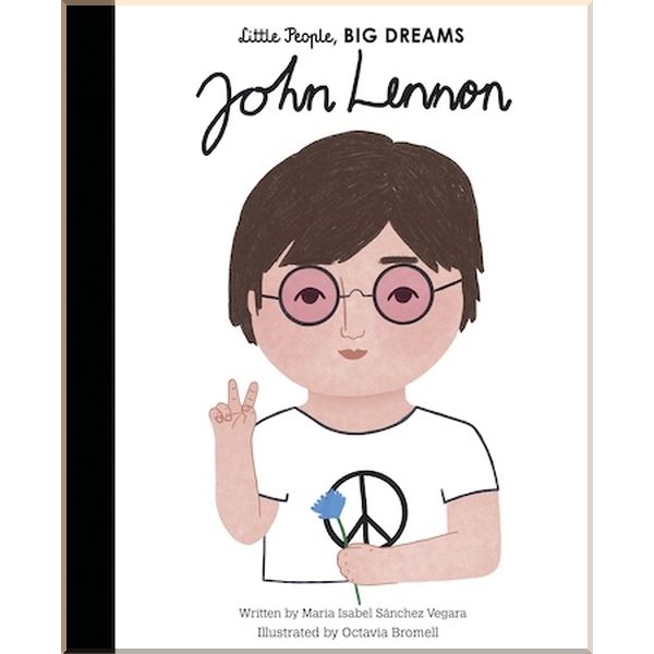 

Frances Lincoln Children's Books Little People, Big Dreams: John Lennon. Maria Isabel Sanchez Vegara, Octavia Bromell. ISBN:9780711257658