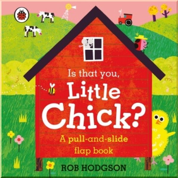 

Ladybird Is that You, Little Chick (A Pull-and-Slide Flap Book). Rob Hodgson. ISBN:9780241456798