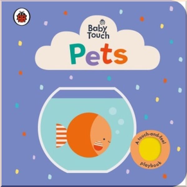 

Ladybird Baby Touch: Pets (A Touch-and-Feel Playbook). Ladybird. ISBN:9780241463147