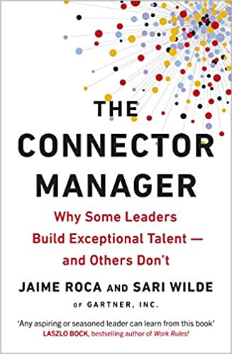 

The Connector Manager : Why Some Leaders Build Exceptional Talent-and Others Don't - Хайме Рока, Сари Уайльд