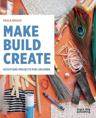 

Make, Build, Create. Sculpture Projects for Children