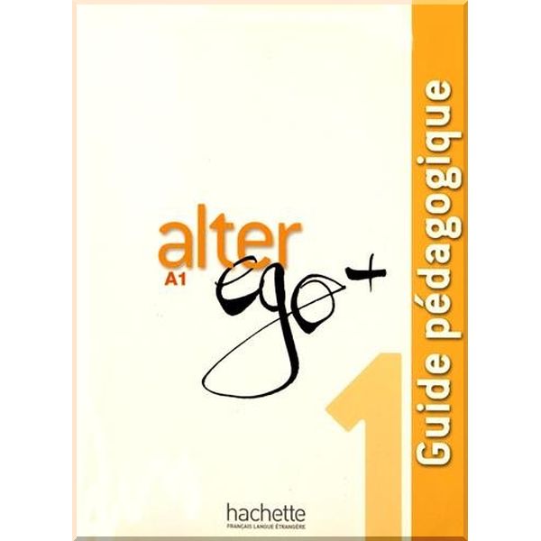 

Alter Ego+ 1 Guide Pedagogique. Catherine Hugot, Annie Berthet. ISBN:9782011558169