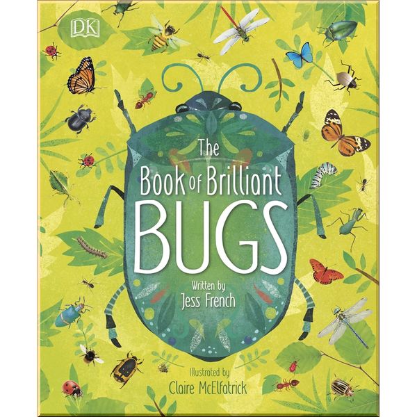 

DK The Book of Brilliant Bugs. Jess French. ISBN:9780241395806