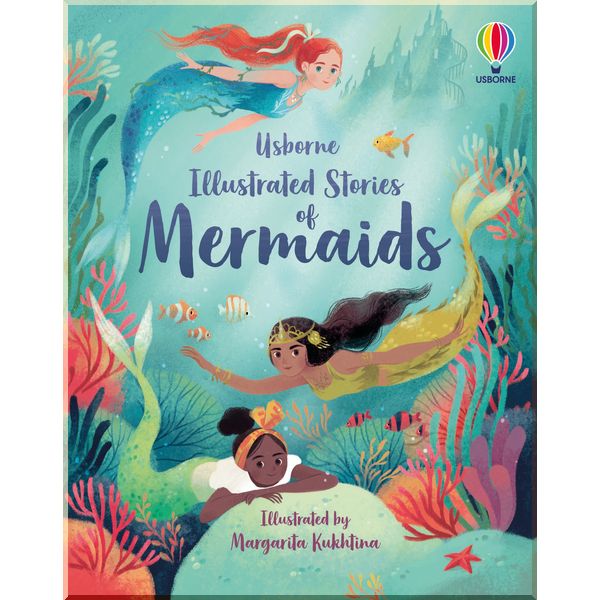 

Usborne Illustrated Stories of Mermaids. Susanna Davidson, Fiona Patchett, Rachel Firth and Lan Cook. ISBN:9781474989633