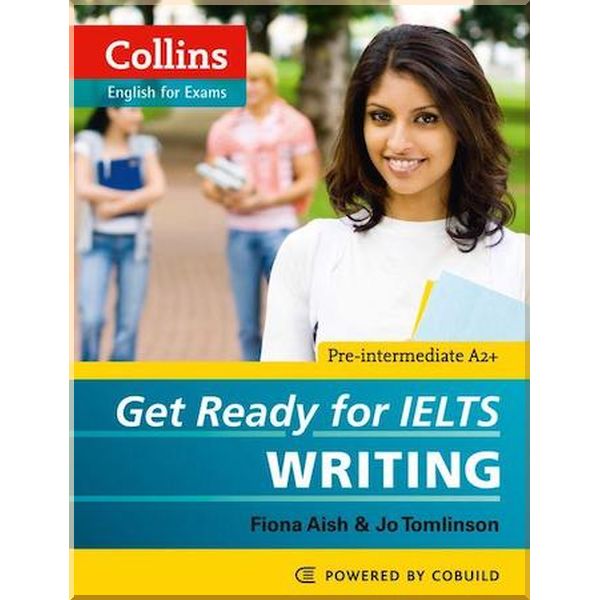 

Get Ready for IELTS Writing. Jo Tomlinson, Fiona Aish. ISBN:9780007460656