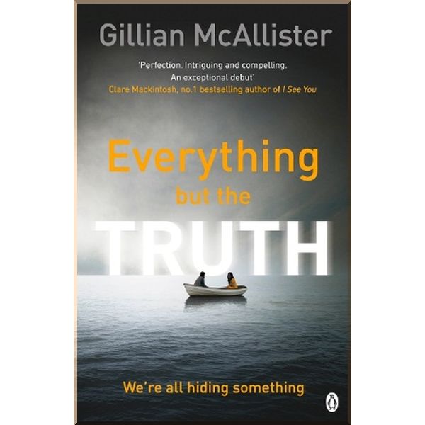 

Everything but the Truth. Gillian McAllister. ISBN:9781405928267