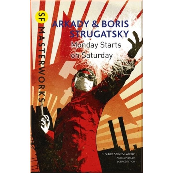 

Monday Starts on Saturday. Boris Strugatsky, Arkady Strugatsky. ISBN:9781473202214