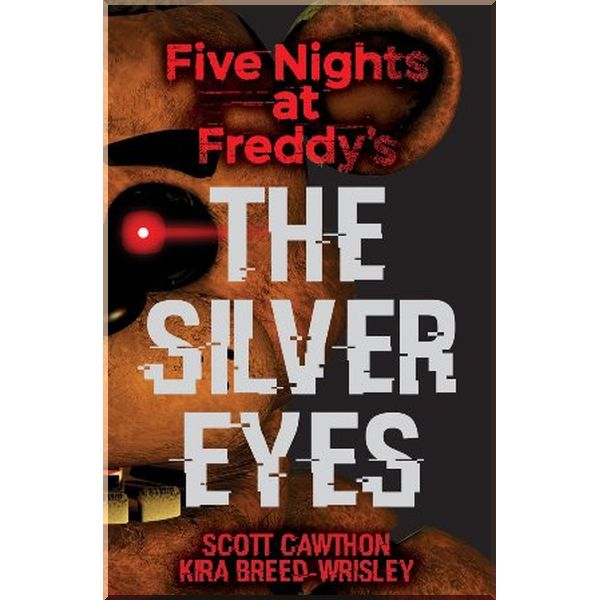 

Five Nights at Freddy's: The Silver Eyes (Book 1). Scott Cawthon, Kira Breed-Wrisley. ISBN:9781338134377