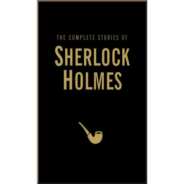 

The Complete Stories of Sherlock Holmes. Sir Arthur Conan Doyle. ISBN:9781840220766