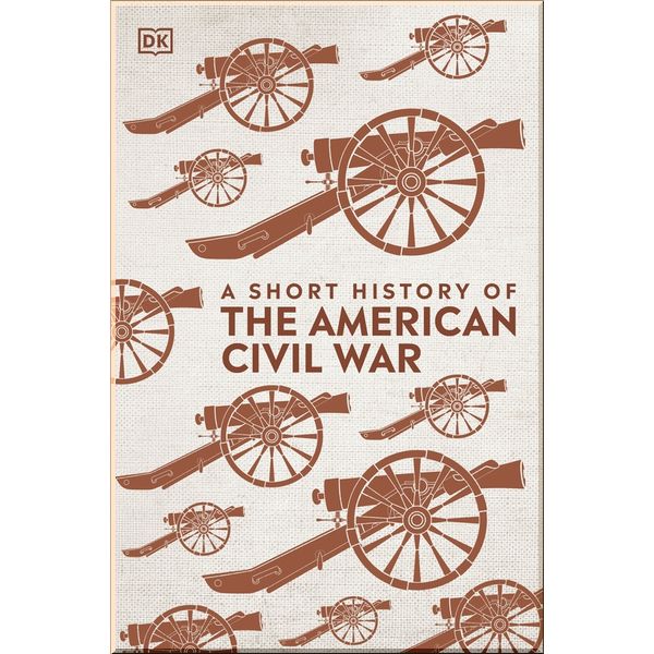 

DK A Short History of The American Civil War. Dorling Kindersley. ISBN:9780241422588