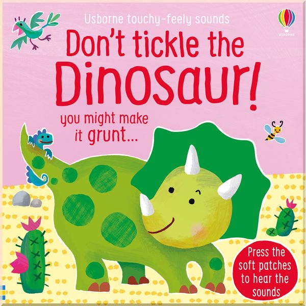 

Usborne Don't Tickle the Dinosaur! (Touchy-Feely Sounds Books). Sam Taplin . ISBN:9781474976763