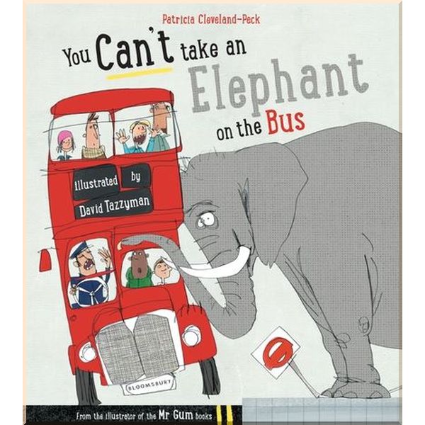 

Bloomsbury Children's You Can't Take An Elephant On the Bus. Patricia Cleveland-Peck, David Tazzyman. ISBN:9781408849828