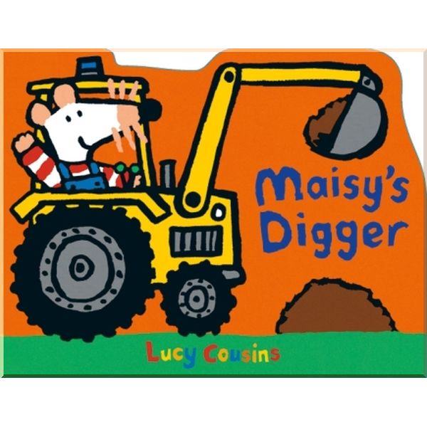 

Walker Books Maisy's Digger. Lucy Cousins. ISBN:9781406358155