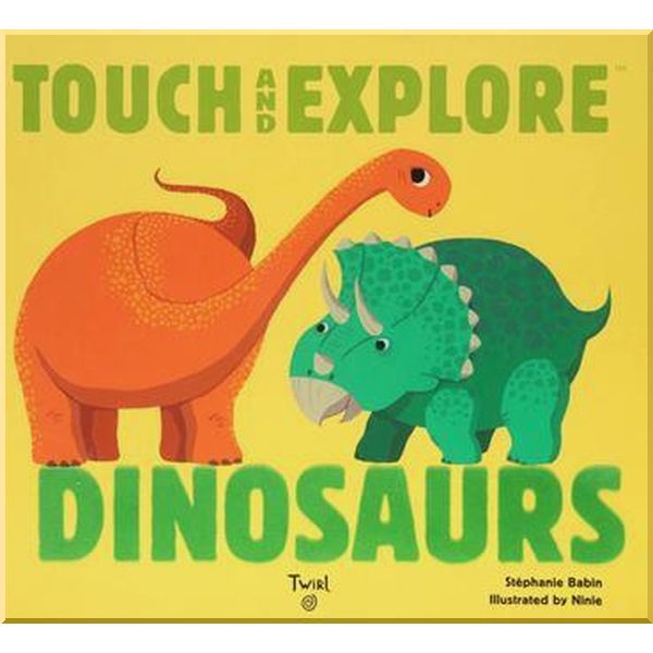 

Twirl Books Touch and Explore Dinosaurs. Ninie. ISBN:9782745978943