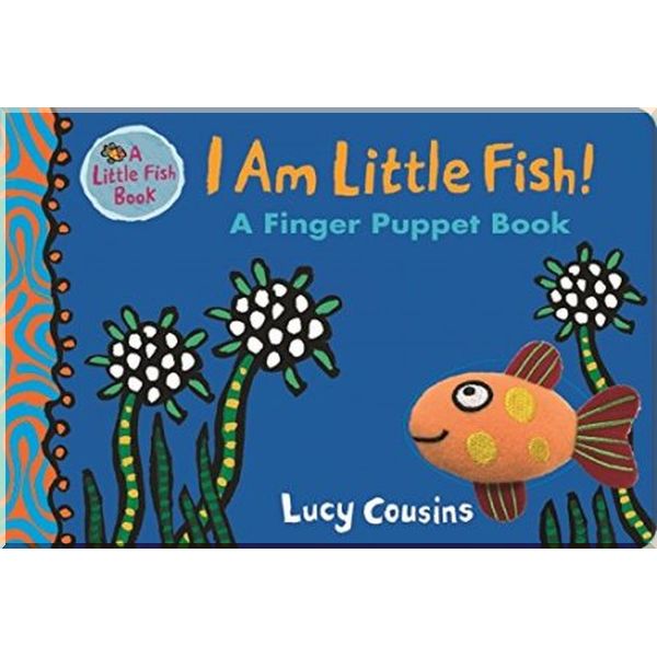 

Walker Books I Am Little Fish! A Finger Puppet Book. Lucy Cousins. ISBN:9781406377637