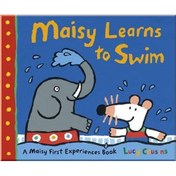 

Walker Books Maisy Learns to Swim. Lucy Cousins. ISBN:9781406344271