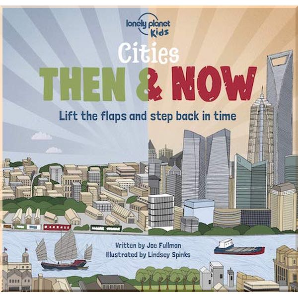 

Lonely Planet Kids Cities Then and Now. Lindsey Spinks, Joe Fullman. ISBN:9781788689304