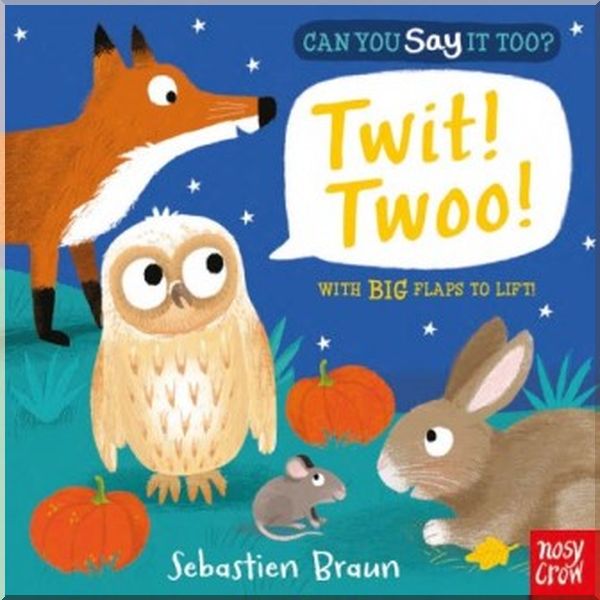 

Nosy Crow Can You Say It Too Twit! Twoo!. Sebastien Braun. ISBN:9780857633477