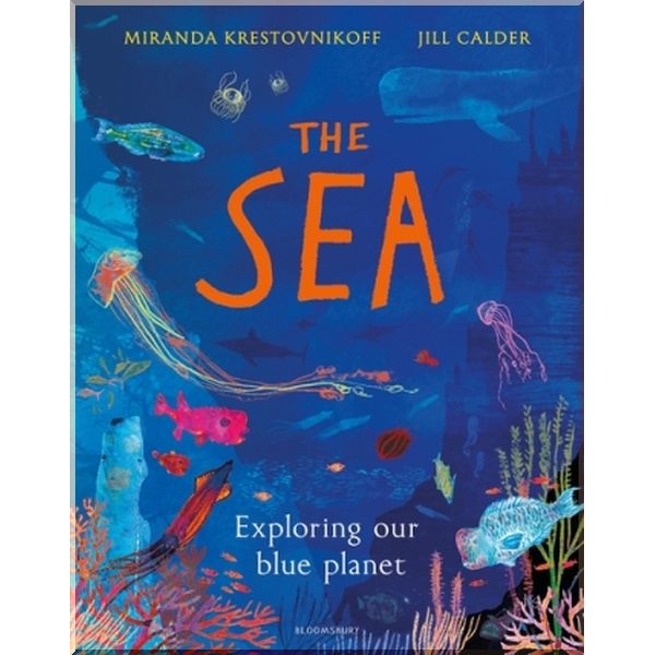 

Bloomsbury Children's The Sea: Exploring Our Blue Planet. Miranda Krestovnikoff, Jill Calder. ISBN:9781408889893