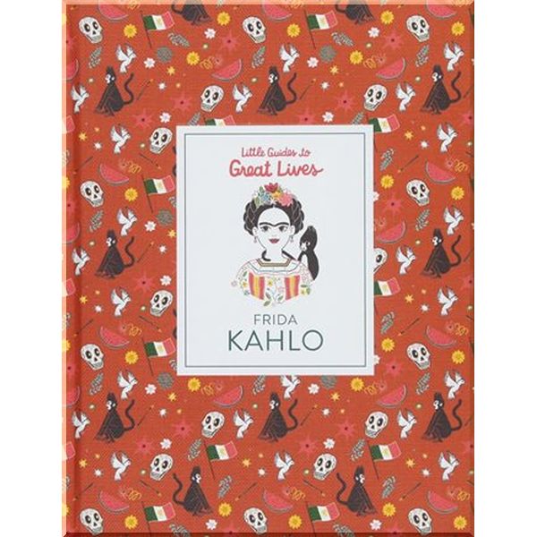 

Laurence King Little Guides to Great Lives: Frida Kahlo. Marianna Madriz, Isabel Thomas. ISBN:9781786272997