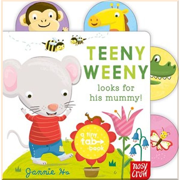 

Nosy Crow Tiny Tabs: Teeny Weeny Looks for His Mummy. Jannie Ho. ISBN:9780857631954