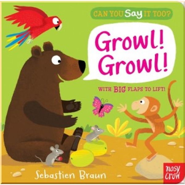 

Nosy Crow Can You Say It Too Growl! Growl!. Sebastien Braun. ISBN:9780857631718