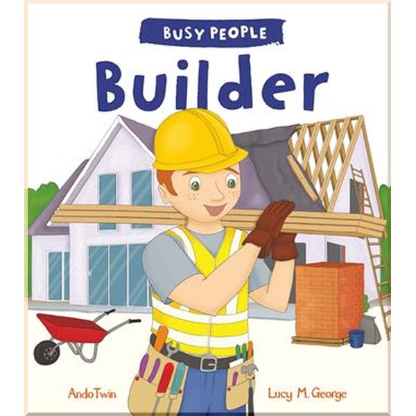 

QED Publishing Busy People: Builder. Lucy M. George, Ando Twin. ISBN:9781786036599