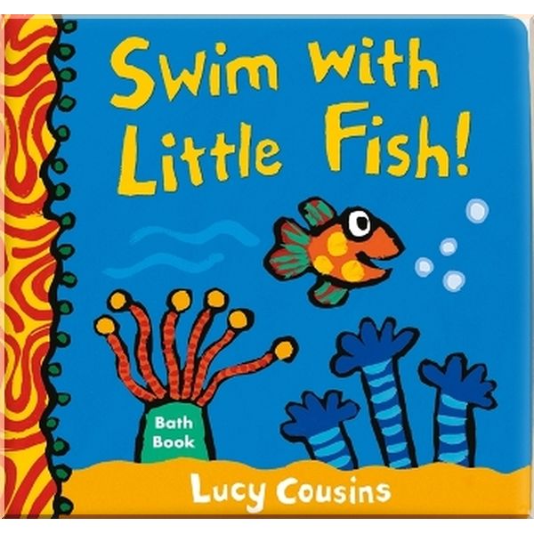 

Walker Books Swim with Little Fish! Bath Book. Lucy Cousins. ISBN:9781406383508