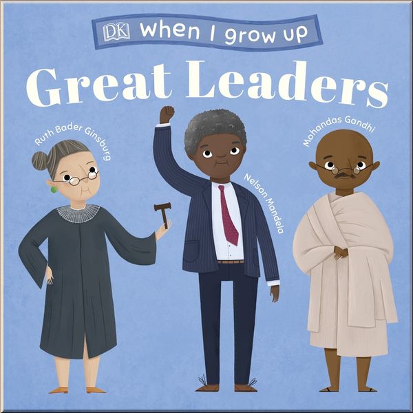 

DK When I Grow Up - Great Leaders. Lucy Semple. ISBN:9780241413807