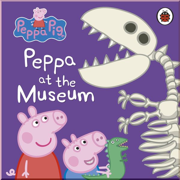 

Ladybird Peppa Pig: Peppa at the Museum. Ladybird. ISBN:9780241371619