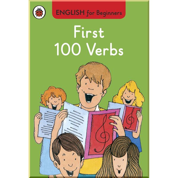 

Ladybird First 100 Verbs: English for Beginners. Ladybird. ISBN:9780723294252