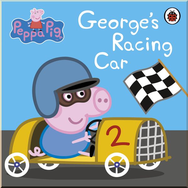

Ladybird Peppa Pig: George's Racing Car. Ladybird. ISBN:9780723297901